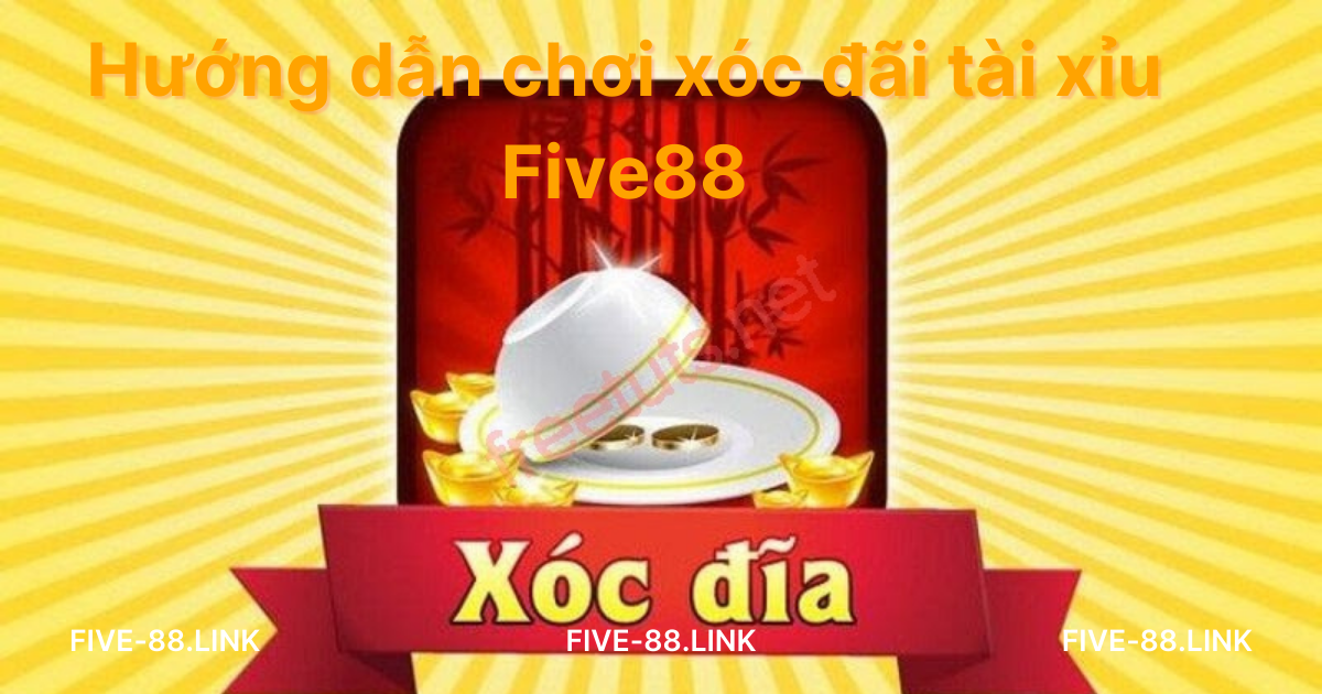 huong-dan-choi-xoc-dia-tai-xiu-five88