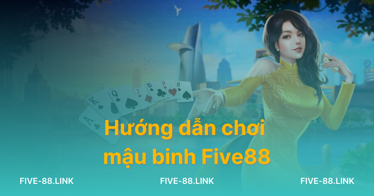 huong-dan-choi-mau-binh-five88