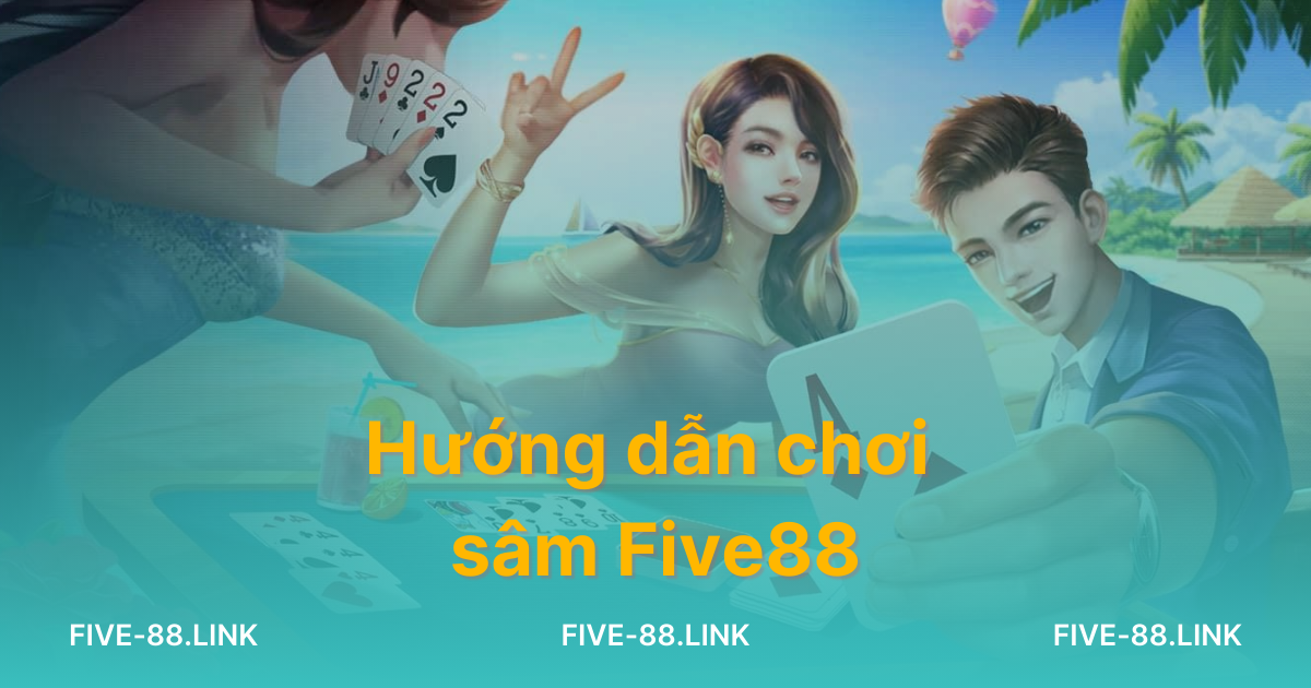 huong-dan-choi-sam-five88