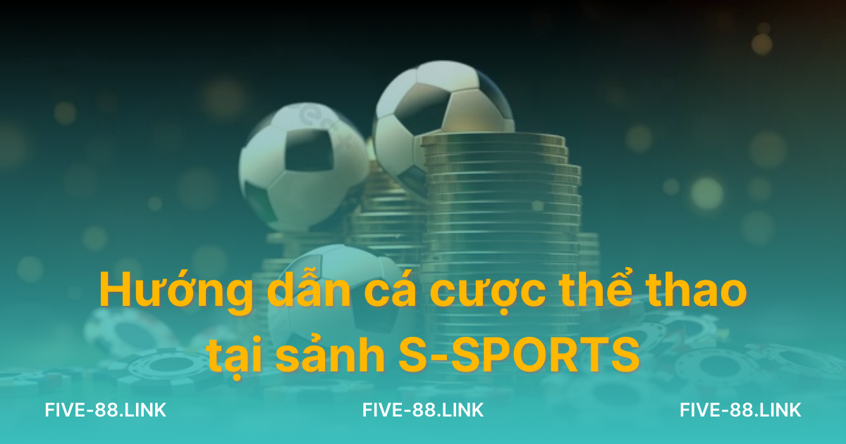huong-dan-ca-cuoc-the-thao-tai-sanh-s-sports