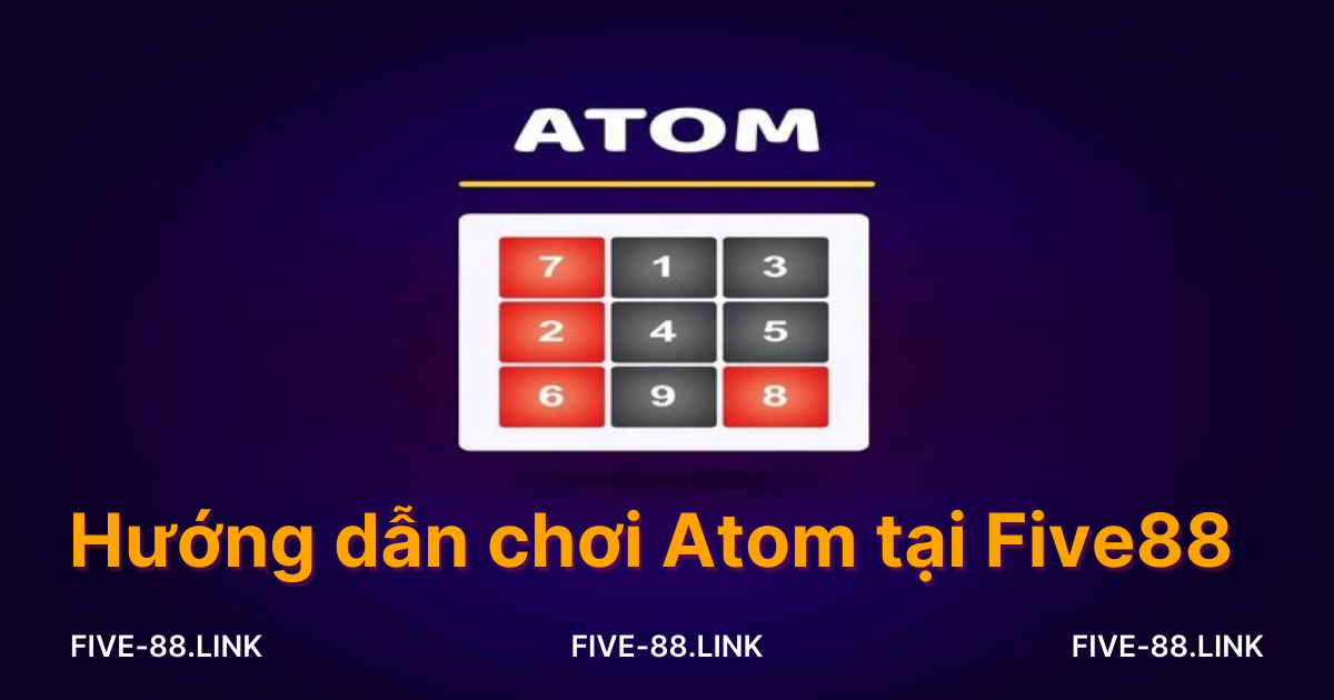 huong-dan-choi-atom-tai-five88