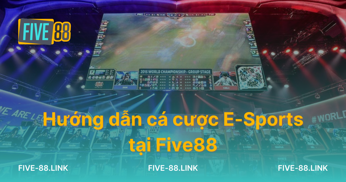 huong-dan-ca-cuoc-e-sports-tai-five88